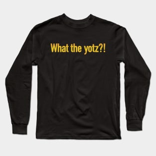 What the yotz?! Long Sleeve T-Shirt